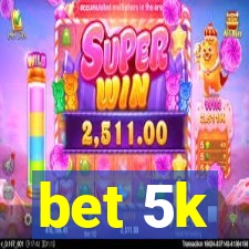 bet 5k